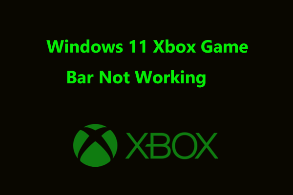 Is Windows 11 Xbox Game Bar Not Working Try To Fix It 