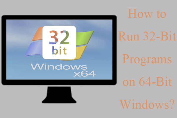 [4 Ways] How to Run 32 Bit Programs on 64 Bit Windows 10/11?