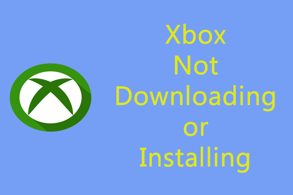 How to Fix Xbox App Not Downloading or Installing on Win 10/11?