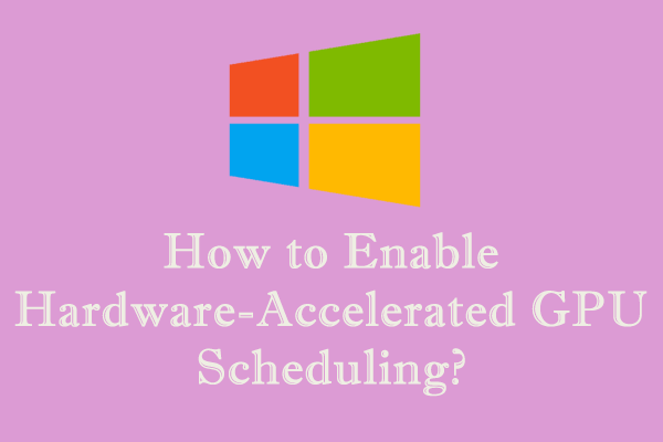 How to Enable Hardware-Accelerated GPU Scheduling Windows 10/11?