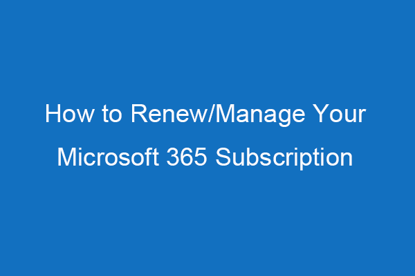 How to Renew/Manage Your Microsoft 365 Subscription