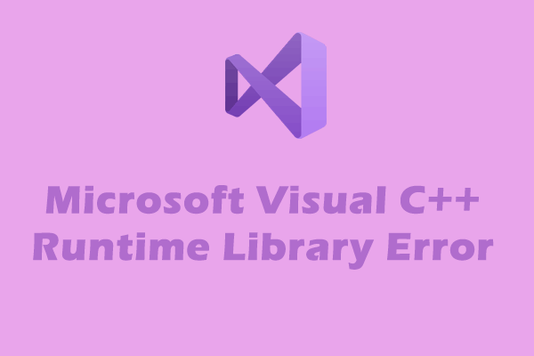 7 Fixes to Microsoft Visual C++ Runtime Library Error Win 10/11