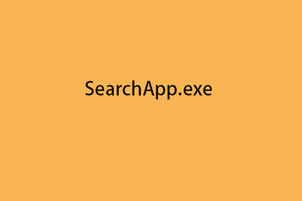 What Is SearchApp.exe? Is It Safe? How to Disable It on Windows?