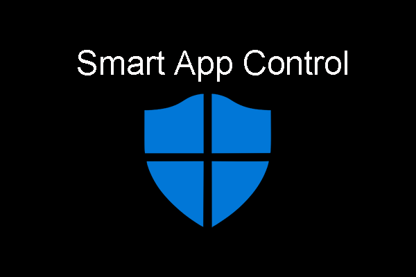 What Is Smart App Control? How to Turn on/off Smart App Control?