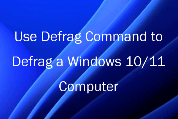 Use Defrag Command to Defrag a Windows 10/11 Computer