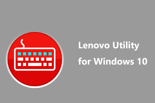What's Lenovo Utility for Windows 10? Everything You Should Know!