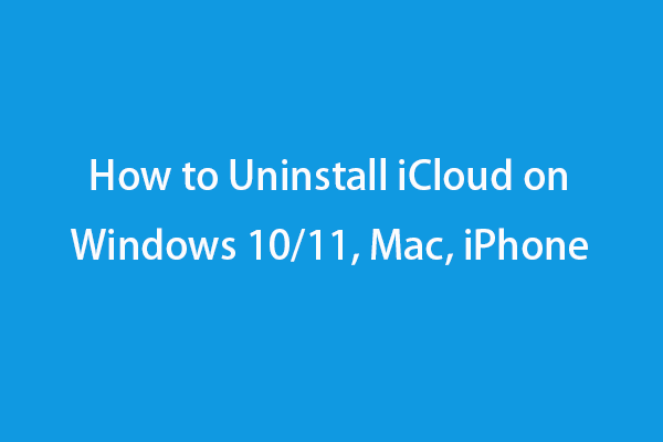 How to Uninstall iCloud on Windows 10/11, Mac, iPhone