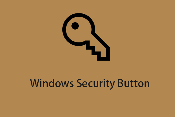 What Is Windows Security Button? Where Is It? How to Enable It? What Is Windows Security Button? Where Is It? How to Enable It?