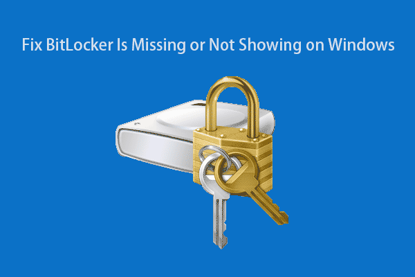 Best Fixes: BitLocker Is Missing or Not Showing on Windows 10/11