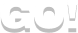 go!